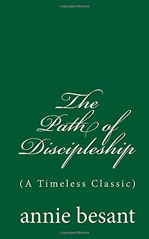 The Path of Discipleship (A Timeless Classic): By annie besant