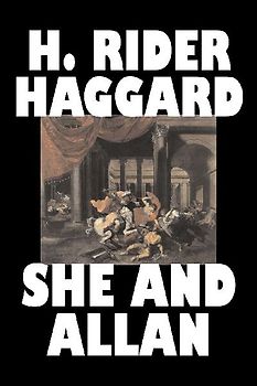 She and Allan by H. Rider Haggard, Fiction, Fantasy, Action & Adventure, Fairy Tales, Folk Tales, Legends & Mythology