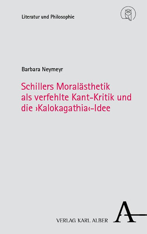 Schillers Moralästhetik als verfehlte Kant-Kritik und die ›Kalokagathia‹-Idee