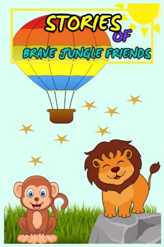 Stories of brave jungle friends: "Enchanting Tales of Magical Adventures Short Stories that Ignite Children's Imaginations"