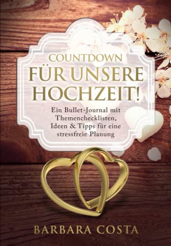 Countdown für unsere Hochzeit!: Ein Bullet-Journal mit Themenchecklisten, Ideen & Tipps für eine stressfreie Planung