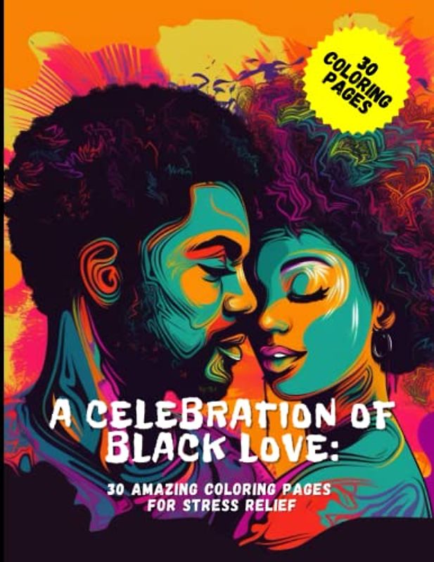 A Celebration Of Black Love: 30 Amazing Coloring Pages For Stress Relief
