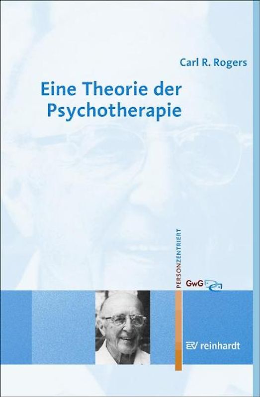 Eine Theorie der Psychotherapie, der Persönlichkeit und der zwischenmenschlichen                 Beziehungen