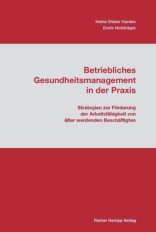 Betriebliches Gesundheitsmanagement in der Praxis. Strategien zur Förderung der Arbeitsfähigkeit von älter werdenden Beschäftigten