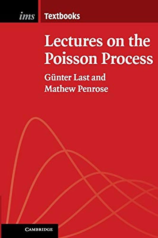 Lectures on the Poisson Process (Institute of Mathematical Statistics Textbooks, Band 7)
