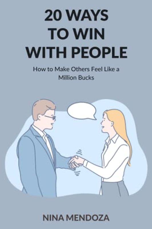 20 Ways to Win with Pеорlе: Hоw tо Mаkе Othеrѕ Fееl Like a Million Buсkѕ