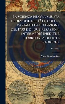 La scienza nuova, giusta l'edizione del 1744, con le varianti dell'edizione del 1730 e di due resazioni intermedie inedite e corredata di note storiche