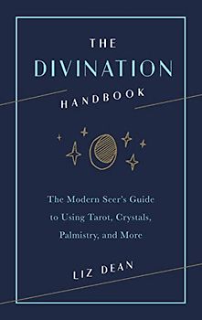 Dean, L: Divination Handbook: The Modern Seer's Guide to Using Tarot, Crystals, Palmistry, and More