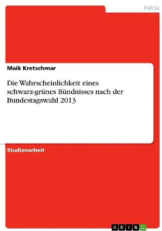 Die Wahrscheinlichkeit eines schwarz-grünes Bündnisses nach der Bundestagswahl 2013