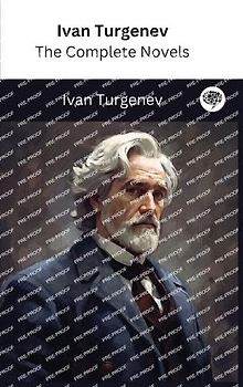 Ivan Turgenev: The Complete Novels (The Greatest Writers of All Time Book 20)