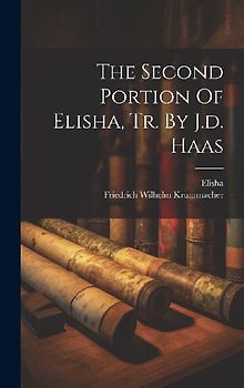 The Second Portion Of Elisha, Tr. By J.d. Haas