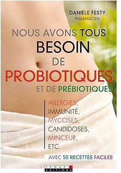 Nous avons tous besoin des probiotiques et des prébiotiques