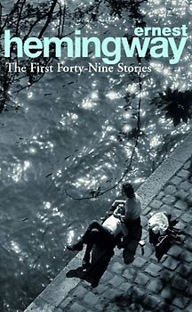 The First Fortynine (49) Stories. (Arrow) (Arrow Classic) - Ernest Hemingway