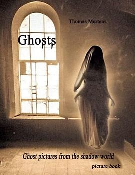 Ghosts - ghost pictures from the shadow world: A picture book that recalls the forgotten time of spiritism and ghost photography