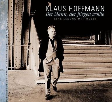 Klaus Hoffmann - Der Mann,der Fliegen Wollte-Eine Lesung mit Musik