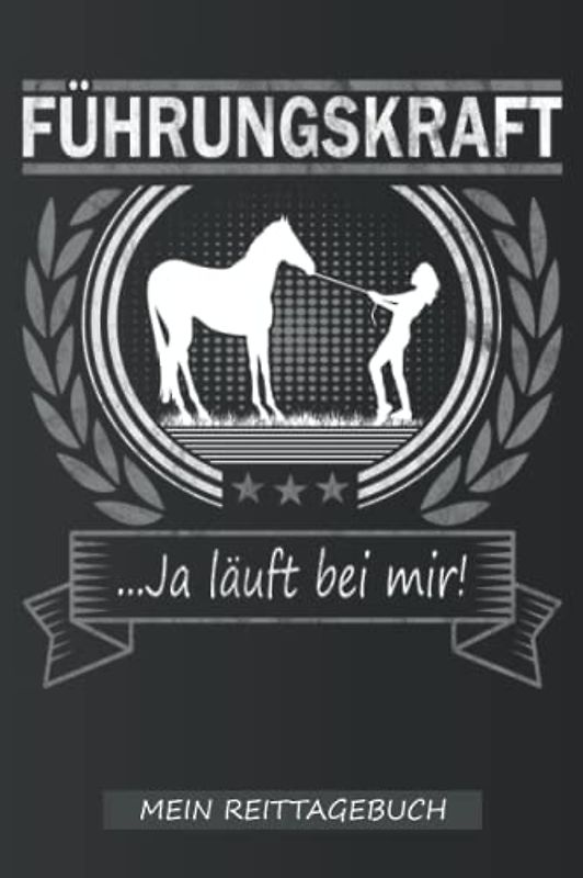 Mein Reittagebuch | Pferde Führungskraft: Ein tolles Reiter Tagebuch zum aufschreiben des Trainings mit dem Pferd für Wanderreiter, Reitbeteiligung & ... | Trainingsbuch für die Pferde Führungskraft