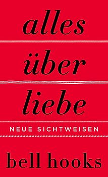 Alles über Liebe. Neue Sichtweisen