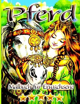 Pferd Malbuch für Erwachsene: Ein Malbuch für Erwachsene mit schönen Pferden, entspannenden Naturszenen und friedlich
