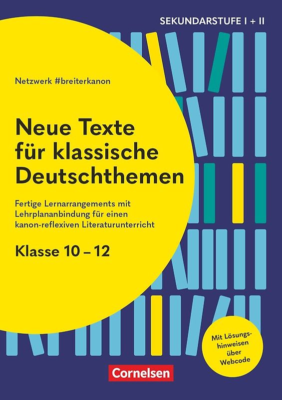Neue Texte für klassische Deutschthemen - Klasse 10-12 - Fertige Lernarrangements mit Lehrplananbindung für einen kanon-reflexiven Literaturunterricht
