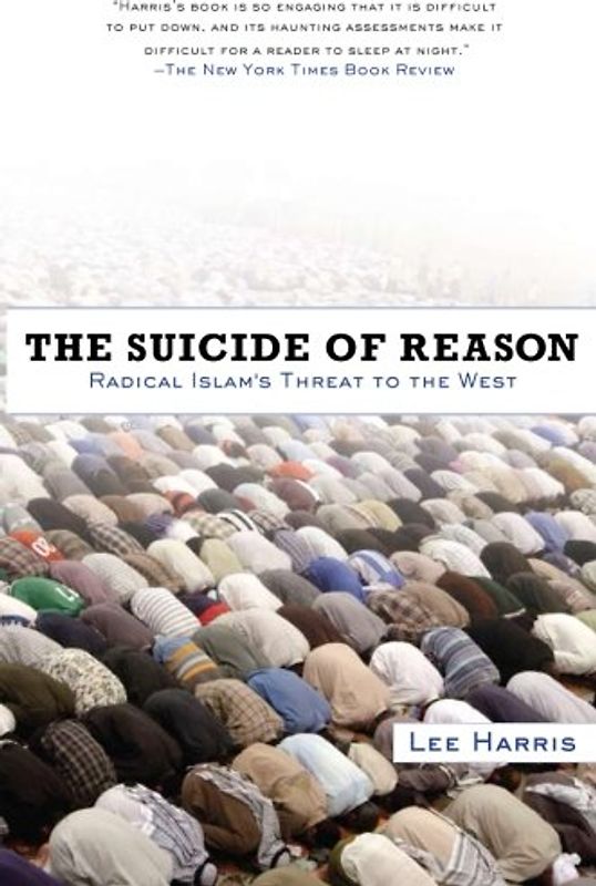 The Suicide of Reason: Radical Islam's Threat to the West - Lee Harris