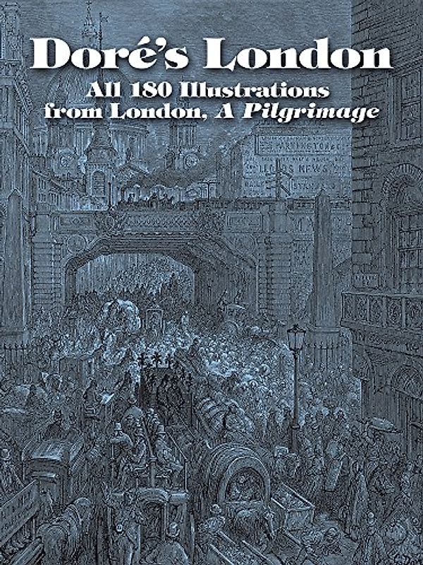 Dore's London: All 180 Illustrations from London, a Pilgrimage (Dover Pictorial Archives) - Dore, Gustave