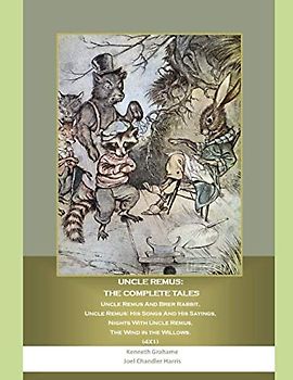 Uncle Remus: the Complete Tales: Uncle Remus And Brer Rabbit, Uncle Remus: His Songs And His Sayings, Nights With Uncle Remus, The Wind in the Willows. (4X1)