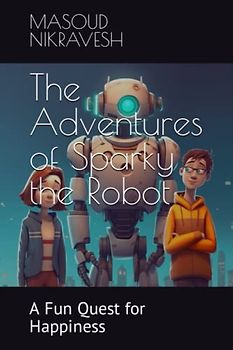 The Adventures of Sparky the Robot: A Fun Quest for Happiness