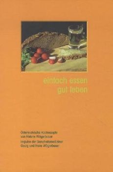 einfach essen, gut leben. Österreichische Kochrezepte und Impulse aus der Ganzheitsmedizin