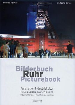 Bilderbuch Ruhr Picturebook. Faszination Industriekultur - Neues Leben in alten Buden / Industrial heritage - new life in old buildings