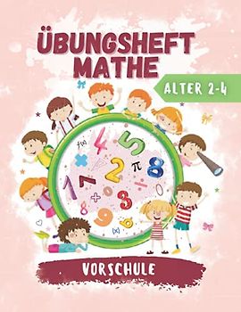 Übungsheft Mathe Vorschule: Übungsbuch für Kinder von 2-4 Jahren | Addition, Subtraktion, Zahlen 1-10, Zählen Und Abgleichen | Mathebuch für ... für Vorschüler im Alter von 2-4