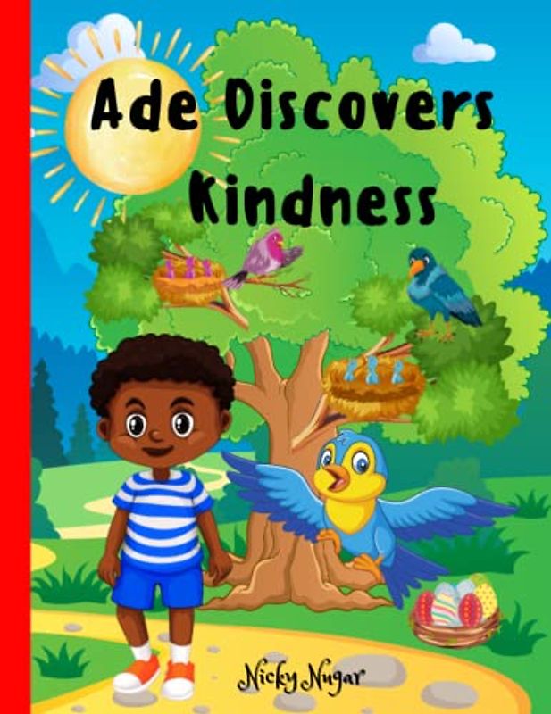 Ade Discovers Kindness: Imbibing and Igniting Empathy, Goodness and Love in Young Children | For Kids Ages 5-10 (Ade's Marvelous Discoveries)