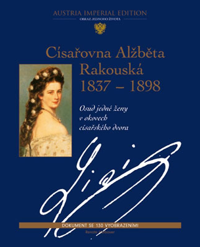 Císarovna Alzbeta Rakouská 1837-1898