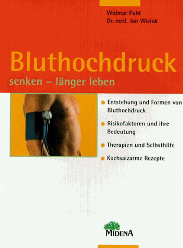 Bluthochdruck senken - länger leben. Entstehen und Formen von Bluthochdruck. Risikofaktoren und ihre Bedeutung. Therapien und Selbsthilfe. Kochsalzarme Rezepte