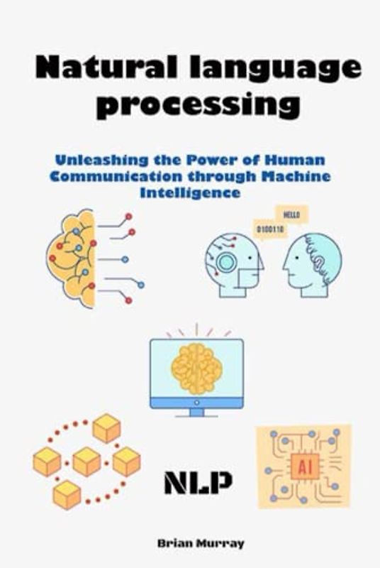 Natural language processing (NLP): Unleashing the Power of Human Communication through Machine Intelligence