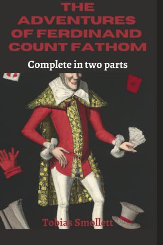The Adventures of Ferdinand Count Fathom: The Adventures of Ferdinand Count Fathom: A Satirical Tale of Deceit and Greed in Eighteenth-Century Europe