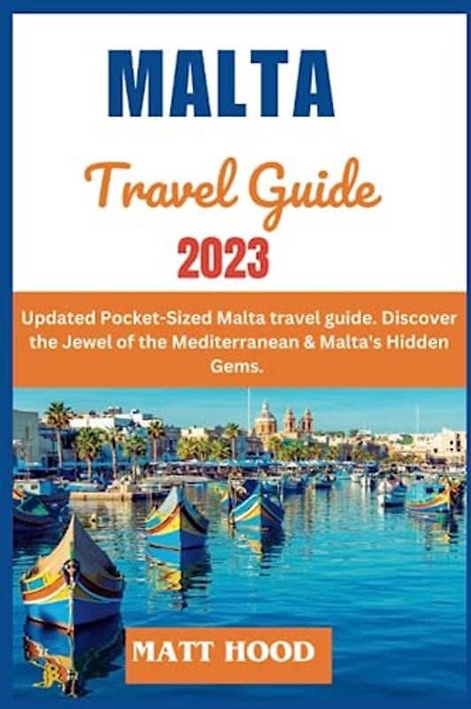 MALTA TRAVEL GUIDE: Updated Pocket-Sized Malta travel guide. Discover the Jewel of the Mediterranean & Malta's Hidden Gems. From Historic Marvels to ... 7-day itinerary (Ultimate Tour Travel Guide)