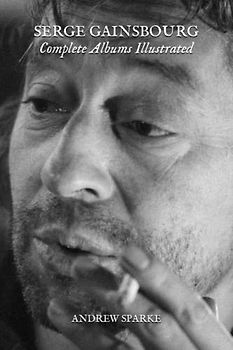 Serge Gainsbourg: Complete Albums Illustrated (Essential Discographies, Band 128)