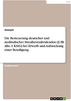Die Besteuerung deutscher und ausländischer Streubesitzdividenden (§ 8b Abs. 4 KStG) bei Erwerb und Aufstockung einer Beteiligung
