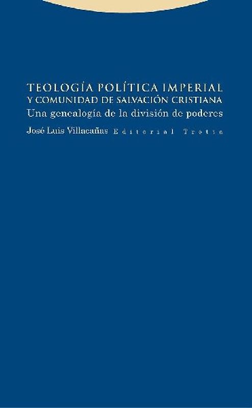Teología política imperial y comunidad de salvación cristiana : una genealogía de la división de poderes