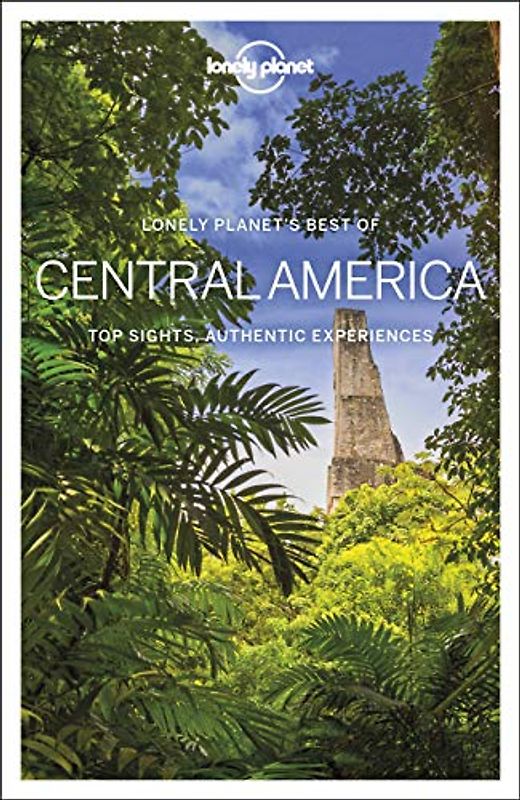Lonely Planet Best of Central America 1: Top Sights, Authentic Experiences (Travel Guide)