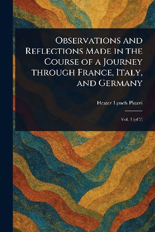 Observations and Reflections Made in the Course of a Journey Through France, Italy, and Germany