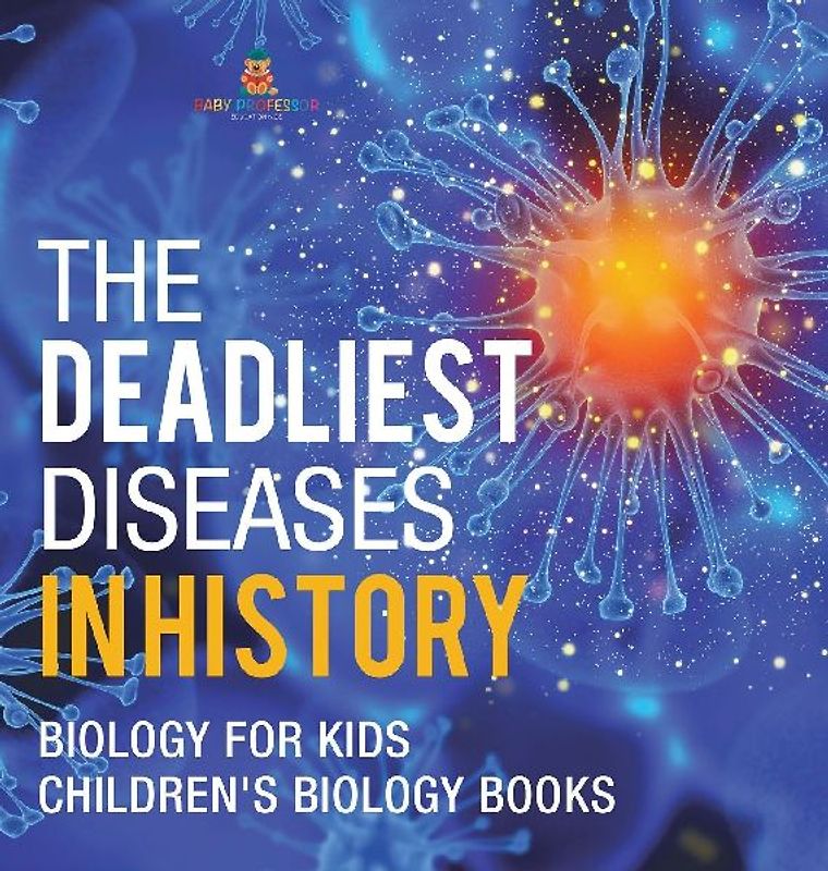 The Deadliest Diseases in History - Biology for Kids | Children's Biology Books