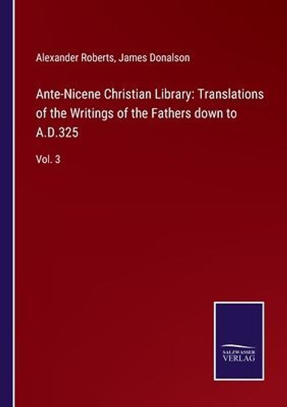 Ante-Nicene Christian Library: Translations of the Writings of the Fathers down to A.D.325