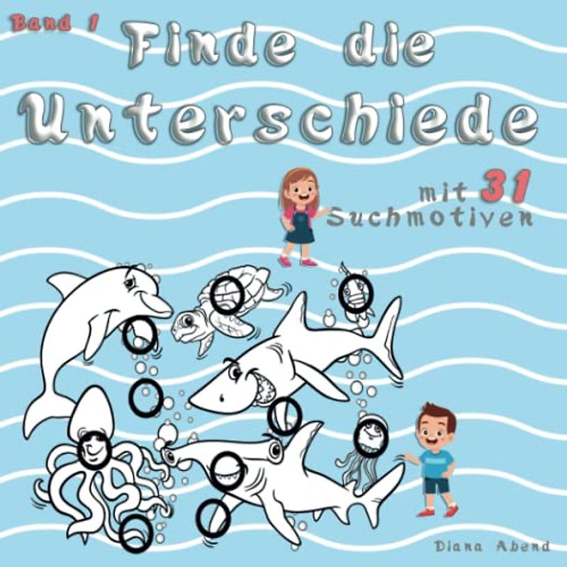 Finde die Unterschiede - Band 1 - Suchen, Finden, Ausmalen: Das Bilder-Suchbuch für Mädchen und Jungen mit 31 kindgerechten Motiven und Lösungen