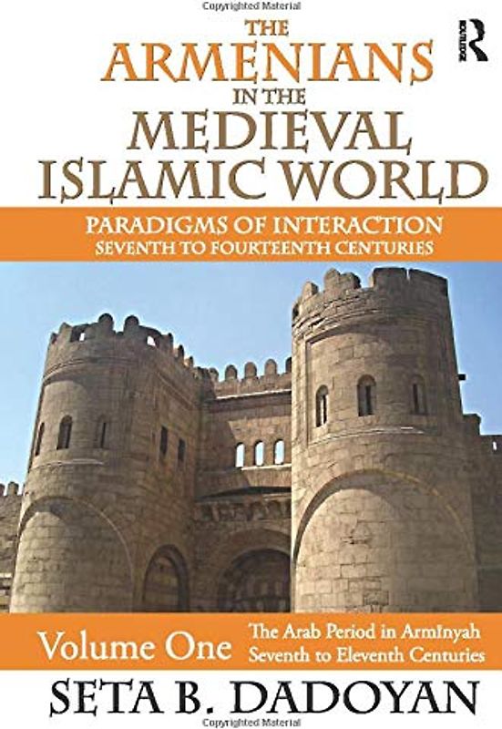 The Armenians in the Medieval Islamic World: The Arab Period in Armnyahseventh to Eleventh Centuries