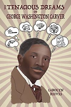 The Tenacious Dreams of George Washington Carver