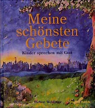 Meine schönsten Gebete. Kinder sprechen mit Gott