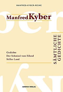 Sämtliche Gedichte. Manfred-Kyber-Reihe Band II. Gedichte / Der Schmid vom Eiland / Stilles Land