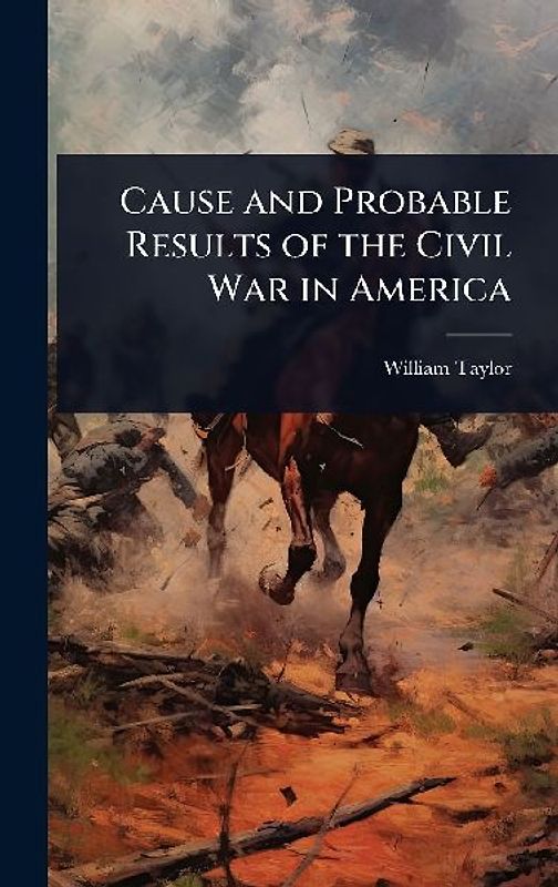 Cause and Probable Results of the Civil War in America