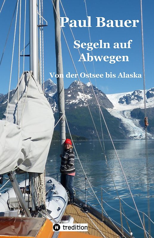 Segeln auf Abwegen - In 8 Jahren vom Landlubber zum Langfahrtsegler